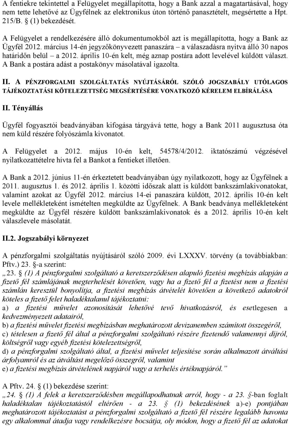 március 14-én jegyzőkönyvezett panaszára a válaszadásra nyitva álló 30 napos határidőn belül a 2012. április 10-én kelt, még aznap postára adott levelével küldött választ.