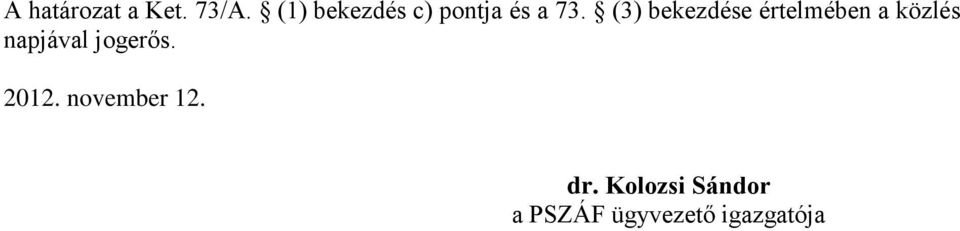 (3) bekezdése értelmében a közlés napjával