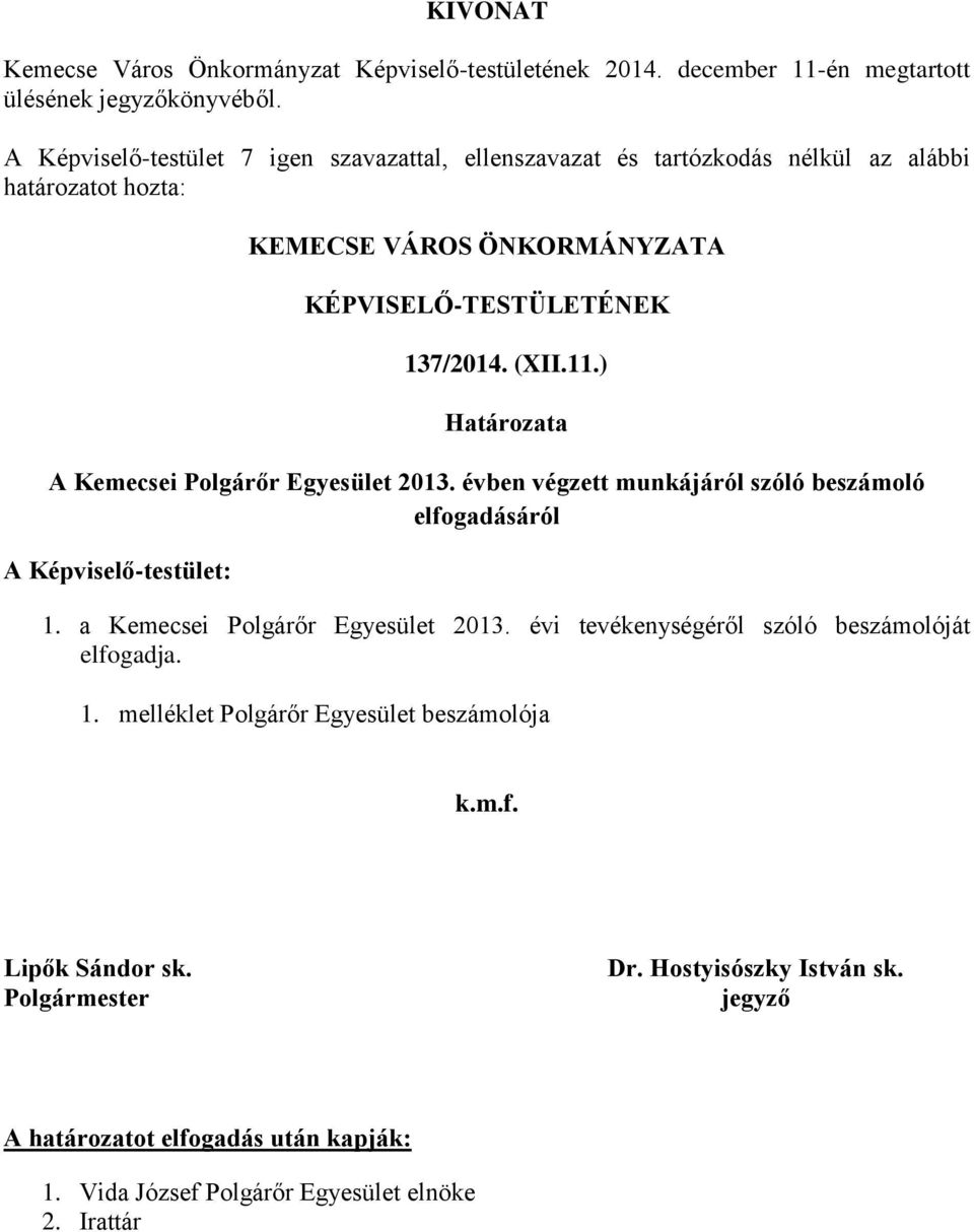 ) Határozata A Kemecsei Polgárőr Egyesület 2013. évben végzett munkájáról szóló beszámoló elfogadásáról A Képviselő-testület: 1. a Kemecsei Polgárőr Egyesület 2013.