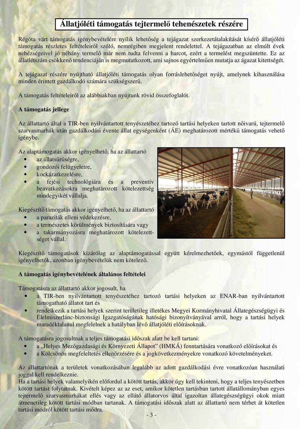 Ez az állatlétszám csökkenő tendenciáján is megmutatkozott, ami sajnos egyértelműen mutatja az ágazat kitettségét.