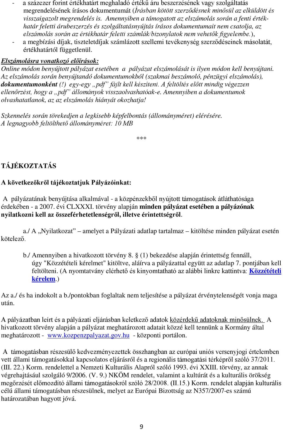 számlák/bizonylatok nem vehetők figyelembe.), - a megbízási díjak, tiszteletdíjak számlázott szellemi tevékenység szerződéseinek másolatát, értékhatártól függetlenül.