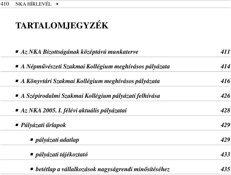 Szakmai Kollégium pályázati felhívása 426 Az NKA 2005. I.