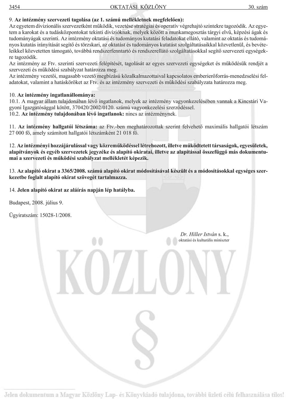 Az egyetem a karokat és a tudásközpontokat tekinti divízióknak, melyek között a munkamegosztás tárgyi elvû, képzési ágak és tudományágak szerinti.