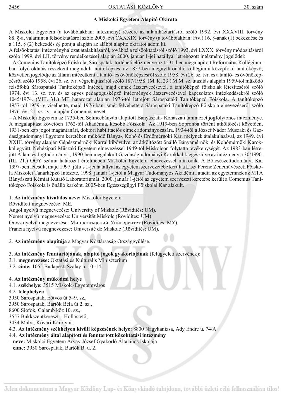 A felsõoktatási intézményhálózat átalakításáról, továbbá a felsõoktatásról szóló 1993. évi LXXX. törvény módosításáról szóló 1999. évi LII. törvény rendelkezései alapján 2000.