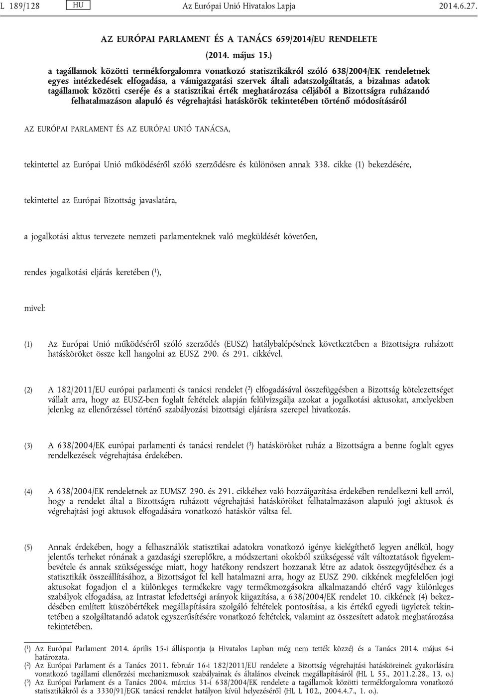 tagállamok közötti cseréje és a statisztikai érték meghatározása céljából a Bizottságra ruházandó felhatalmazáson alapuló és végrehajtási hatáskörök tekintetében történő módosításáról AZ EURÓPAI