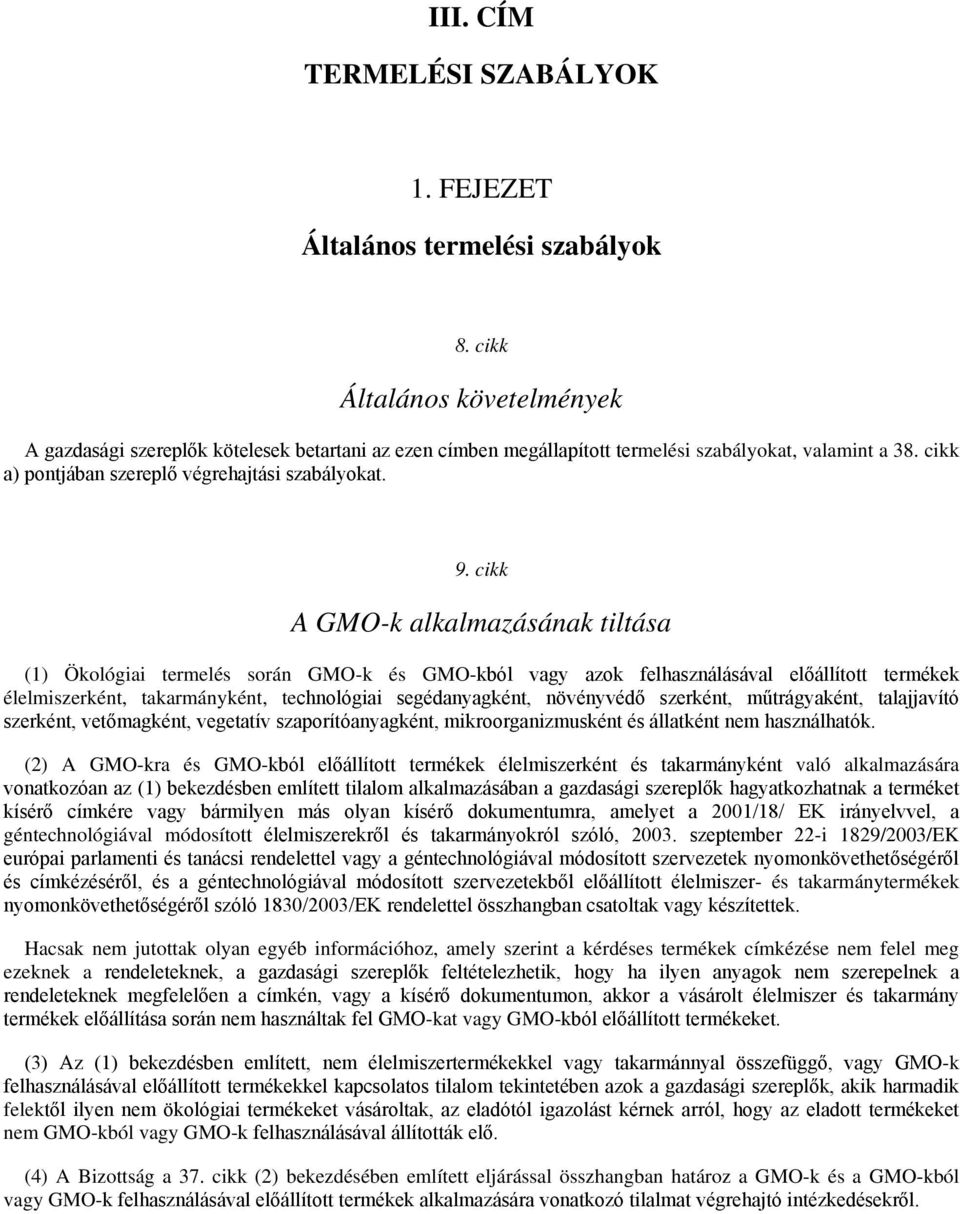 cikk A GMO-k alkalmazásának tiltása (1) Ökológiai termelés során GMO-k és GMO-kból vagy azok felhasználásával előállított termékek élelmiszerként, takarmányként, technológiai segédanyagként,