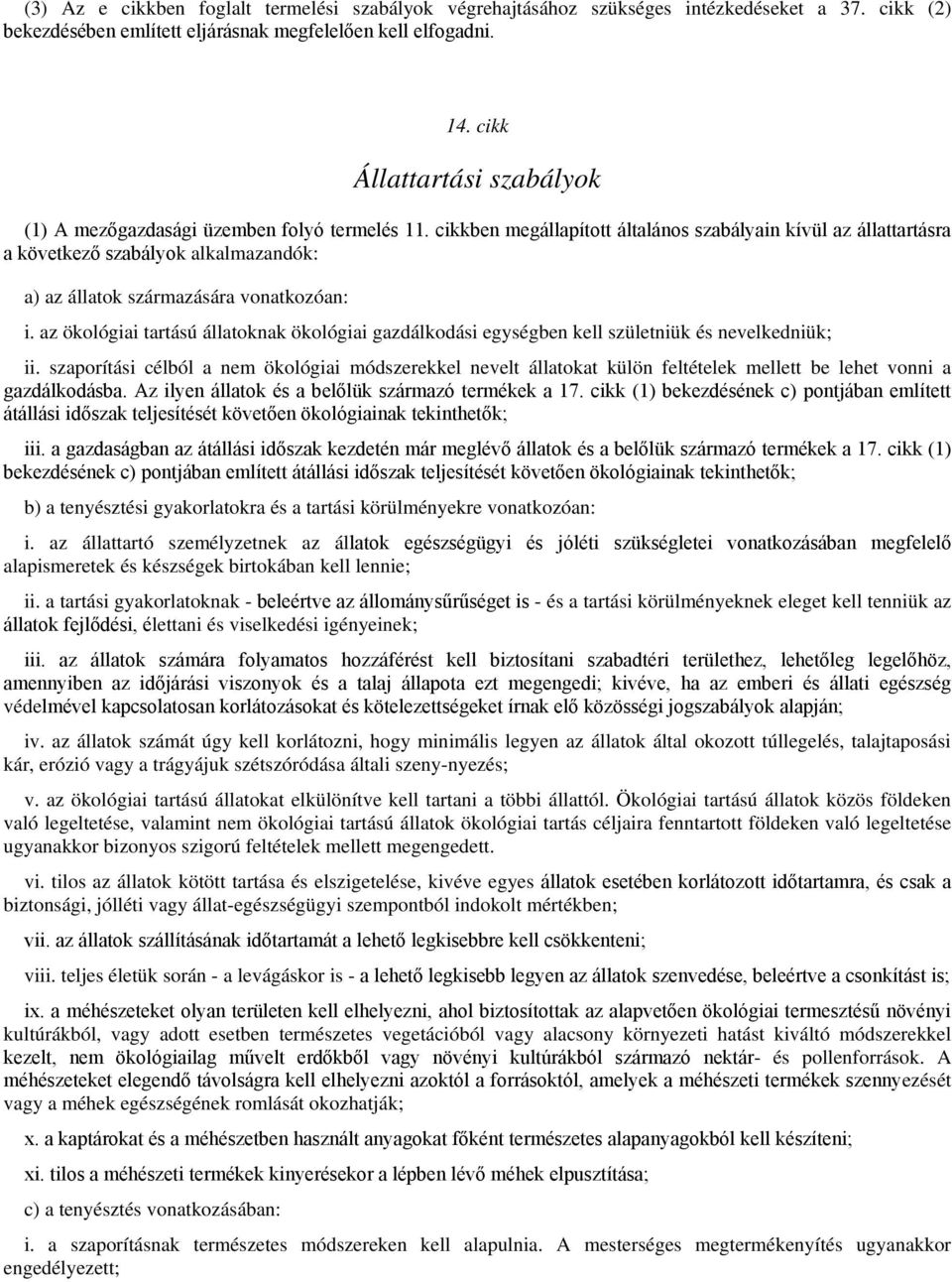 cikkben megállapított általános szabályain kívül az állattartásra a következő szabályok alkalmazandók: a) az állatok származására vonatkozóan: i.