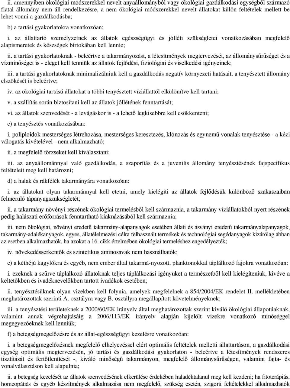 az állattartó személyzetnek az állatok egészségügyi és jólléti szükségletei vonatkozásában megfelelő alapismeretek és készségek birtokában kell lennie; ii.