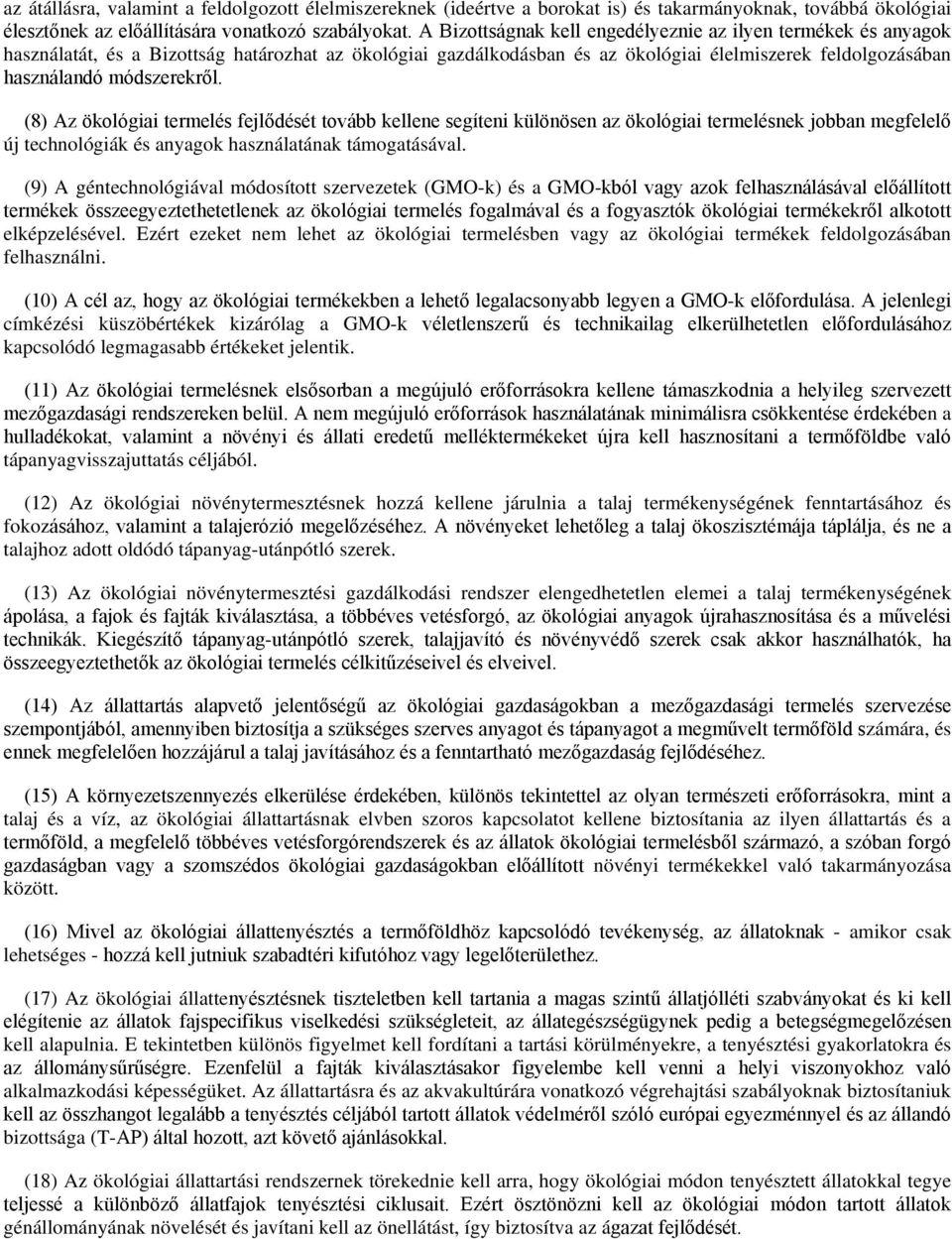 (8) Az ökológiai termelés fejlődését tovább kellene segíteni különösen az ökológiai termelésnek jobban megfelelő új technológiák és anyagok használatának támogatásával.
