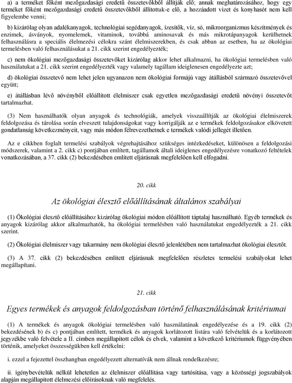 aminosavak és más mikrotápanyagok kerülhetnek felhasználásra a speciális élelmezési célokra szánt élelmiszerekben, és csak abban az esetben, ha az ökológiai termelésben való felhasználásukat a 21.