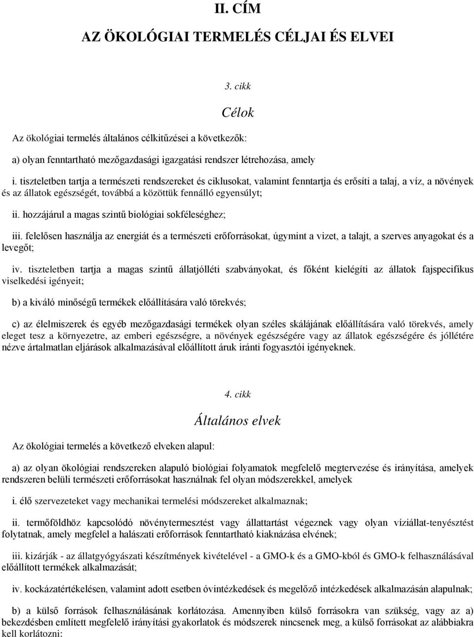 hozzájárul a magas szintű biológiai sokféleséghez; iii. felelősen használja az energiát és a természeti erőforrásokat, úgymint a vizet, a talajt, a szerves anyagokat és a levegőt; iv.