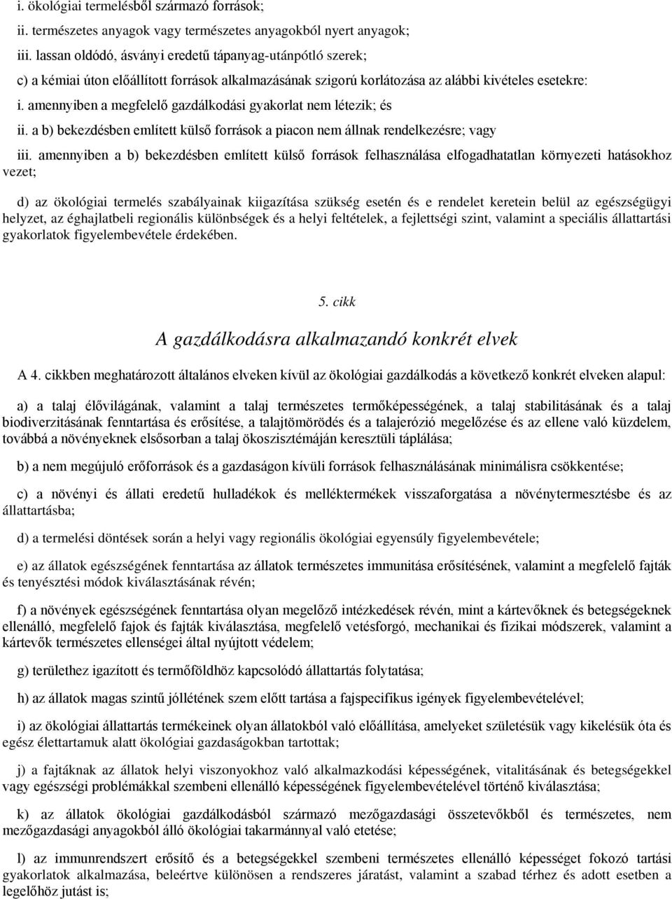 amennyiben a megfelelő gazdálkodási gyakorlat nem létezik; és ii. a b) bekezdésben említett külső források a piacon nem állnak rendelkezésre; vagy iii.