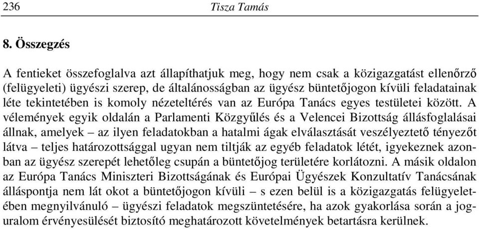 tekintetében is komoly nézeteltérés van az Európa Tanács egyes testületei között.
