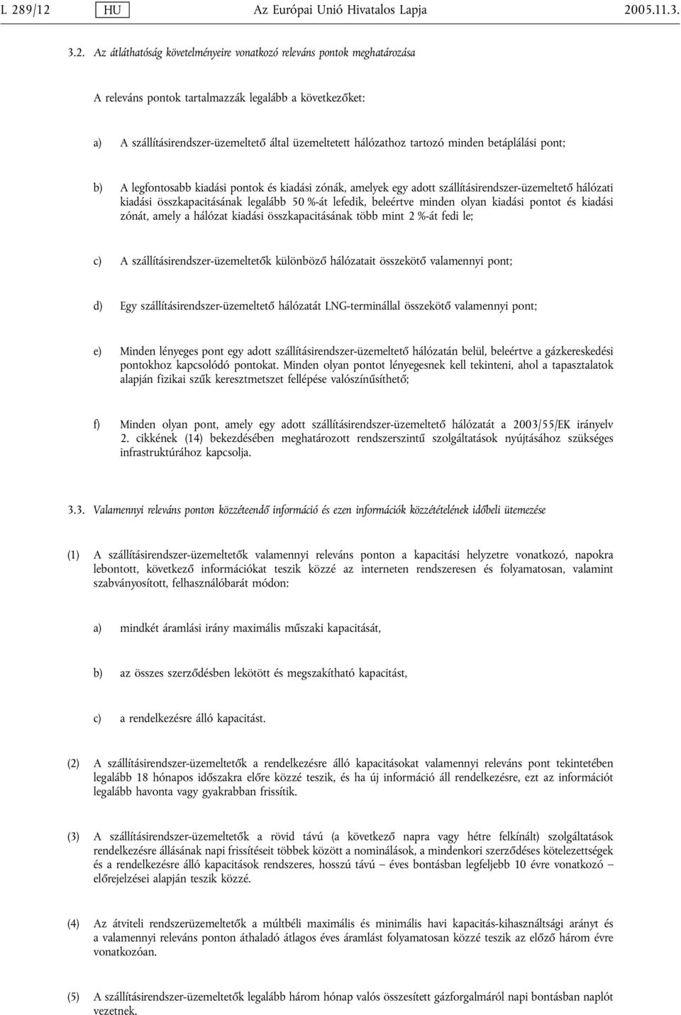 hálózati kiadási összkapacitásának legalább 50 %-át lefedik, beleértve minden olyan kiadási pontot és kiadási zónát, amely a hálózat kiadási összkapacitásának több mint 2 %-át fedi le; c) A