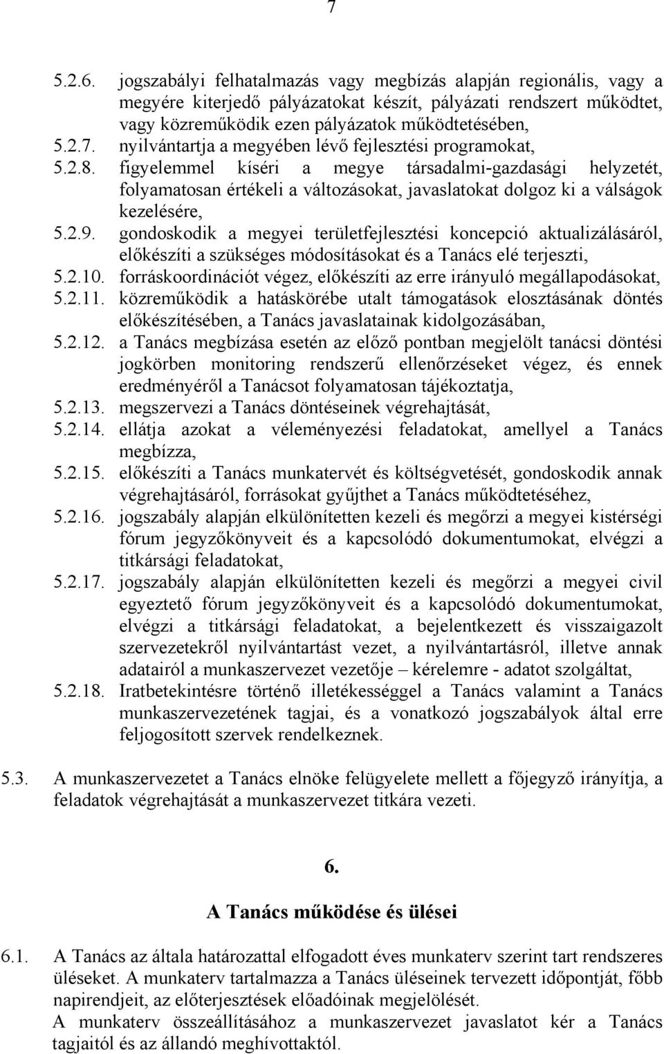 gondoskodik a megyei területfejlesztési koncepció aktualizálásáról, előkészíti a szükséges módosításokat és a Tanács elé terjeszti, 5.2.10.