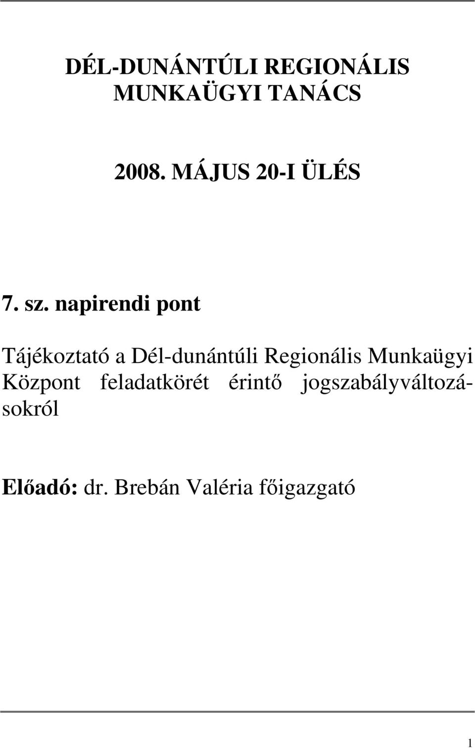 napirendi pont Tájékoztató a Dél-dunántúli Regionális