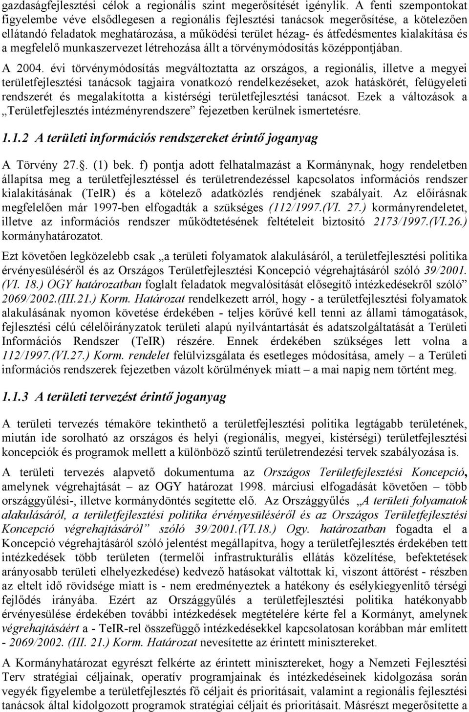 kialakítása és a megfelelő munkaszervezet létrehozása állt a törvénymódosítás középpontjában. A 2004.