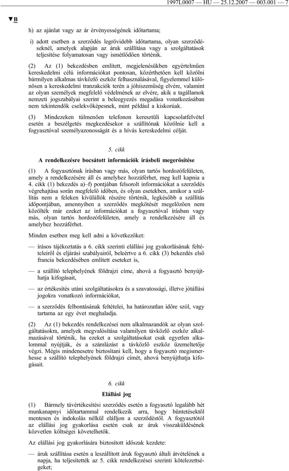 teljesítése folyamatosan vagy ismétlődően történik.