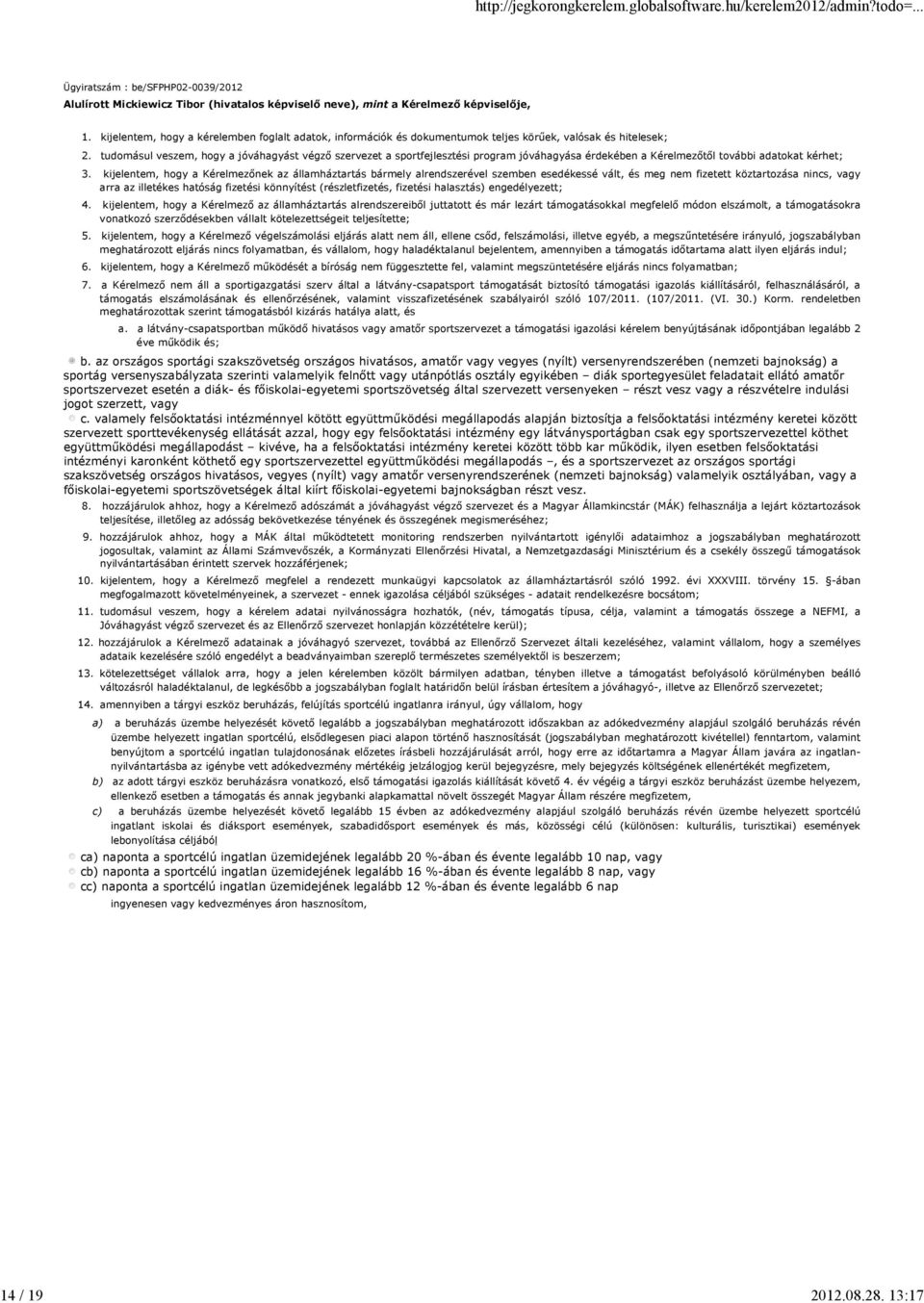 tudomásul veszem, hogy a jóváhagyást végző szervezet a sportfejlesztési program jóváhagyása érdekében a Kérelmezőtől további adatokat kérhet; 3.