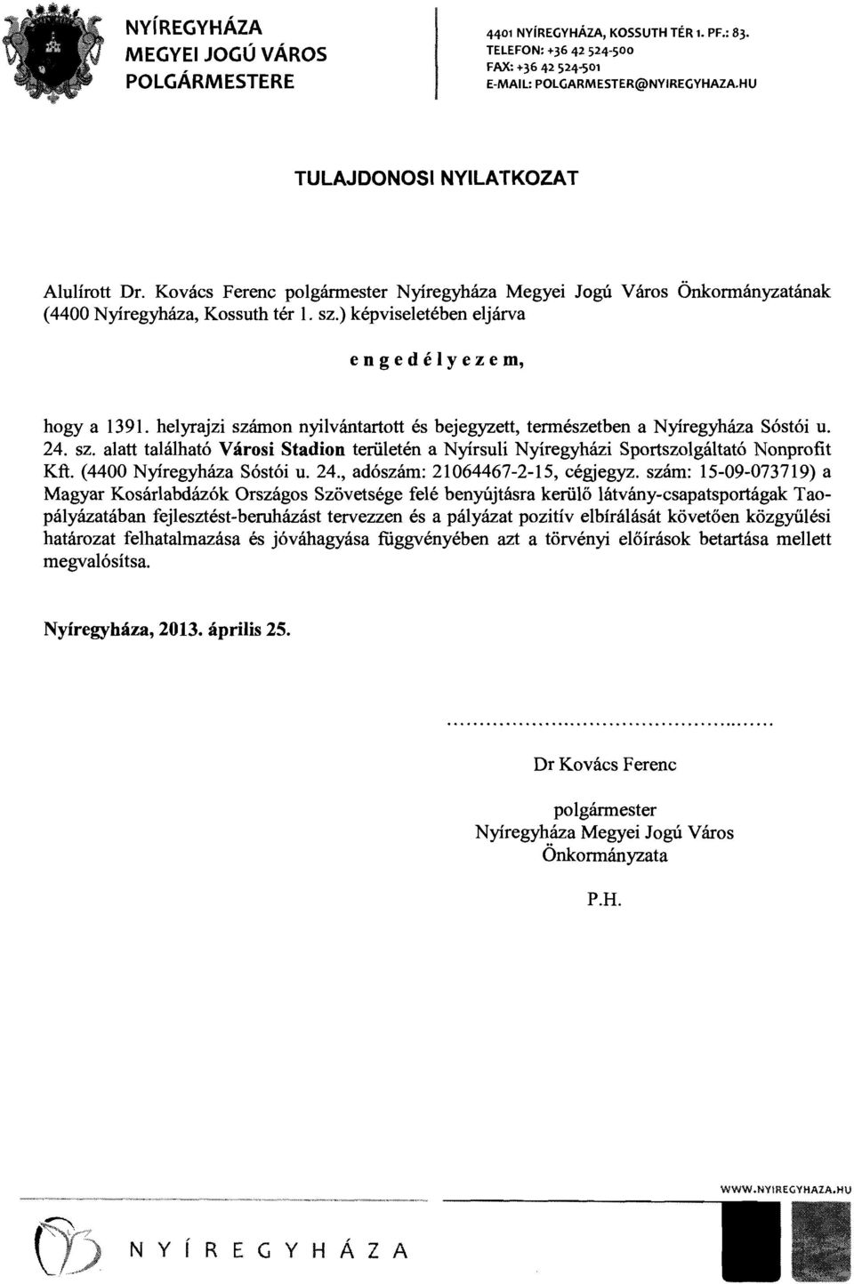 helyrajzi számon nyilvántartott és bejegyzett, tennészetben a Nyíregyháza Sóstói u. 24. sz. alatt található Városi Stadion teriiletén a Nyírsuli Nyíregyházi Sportszolgáltató Nonprofit Kft.