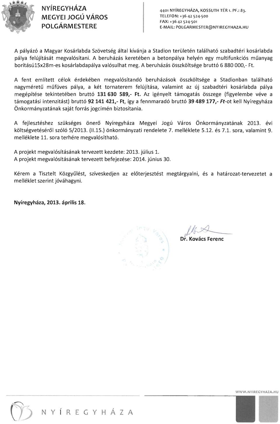 A beruházás keretében a betonpálya helyén egy multifunkciós műanyag borítású15x28m-es kosárlabdapálya valósulhat meg. A beruházás összköltsége bruttó 6 880000,- Ft.