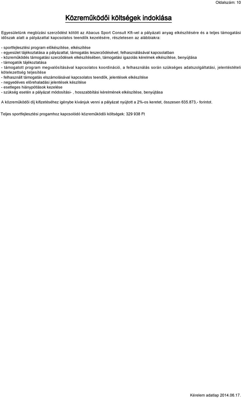 felhasználásával kapcsolatban - közreműködés támogatási szerződések elkészítésében, támogatási igazolás kérelmek elkészítése, benyújtása - támogatók tájékoztatása - támogatott program
