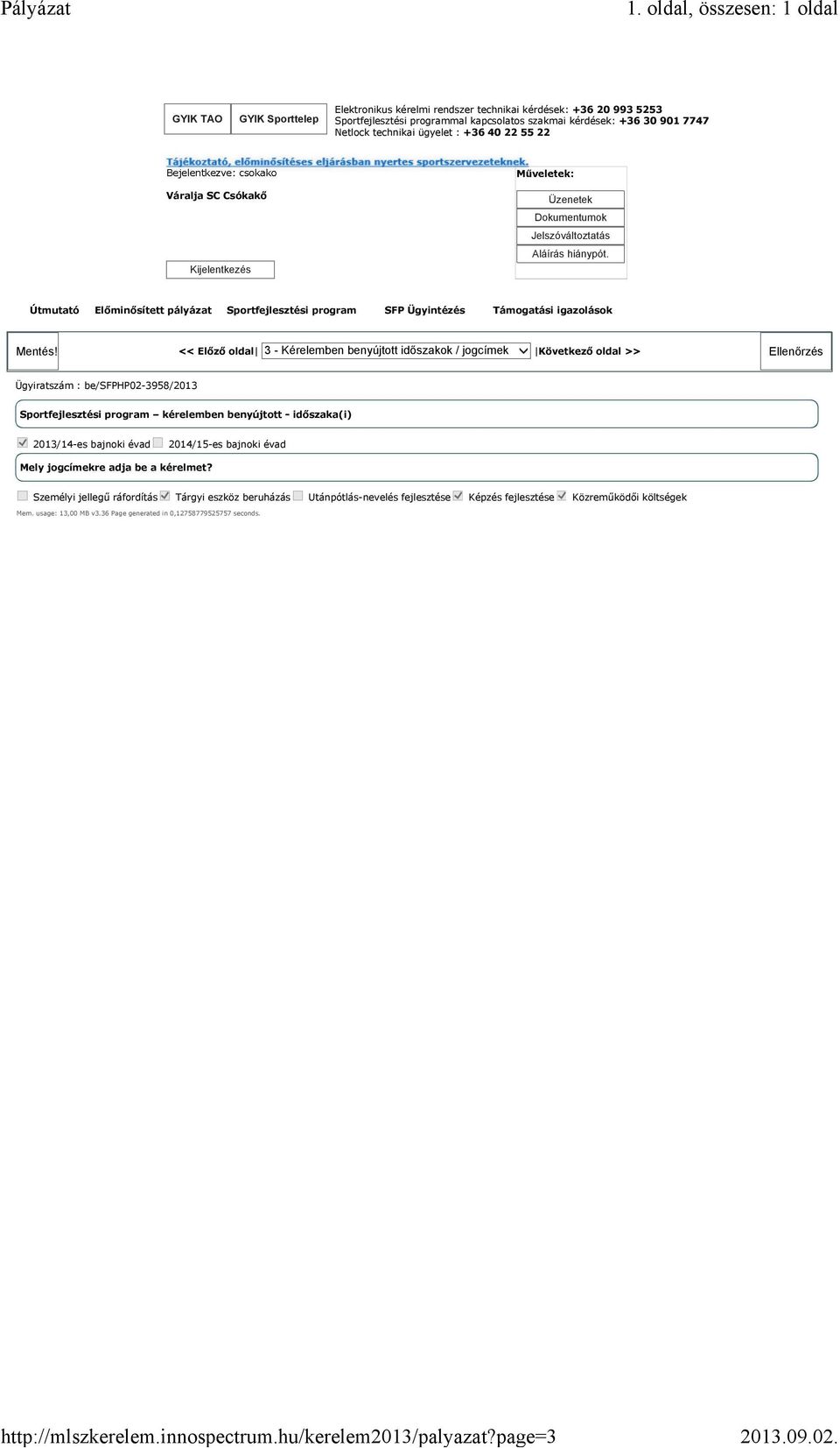 kérelemben benyújtott - időszaka(i) 2013/14-es bajnoki évad 2014/15-es bajnoki évad Mely jogcímekre adja be a kérelmet?