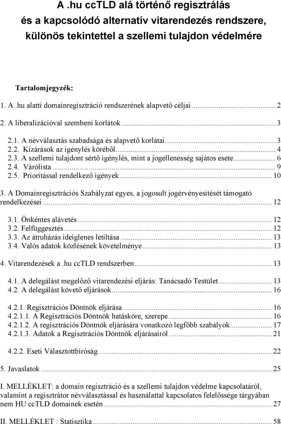 .. 4 2.3. A szellemi tulajdont sértő igénylés, mint a jogellenesség sajátos esete... 6 2.4. Várólista... 9 2.5. Prioritással rendelkező igények... 10 3.