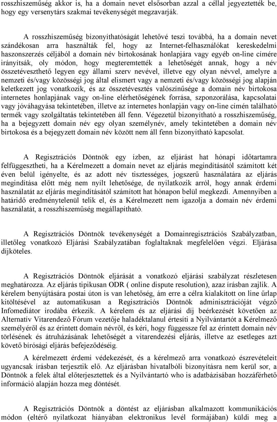 birtokosának honlapjára vagy egyéb on-line címére irányítsák, oly módon, hogy megteremtették a lehetőségét annak, hogy a név összetéveszthető legyen egy állami szerv nevével, illetve egy olyan