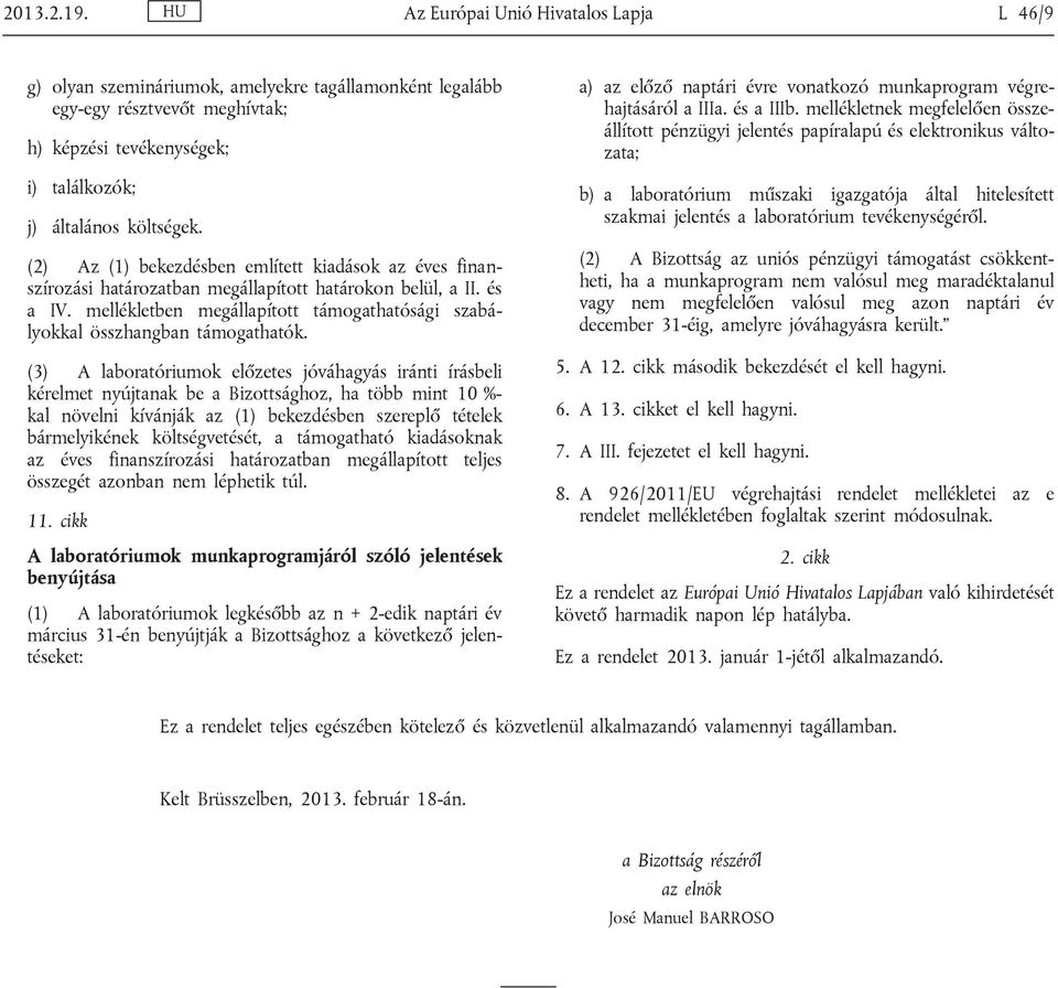 (2) Az (1) bekezdésben említett kiadások az éves finan szírozási határozatban megállapított határokon belül, a II. és a IV.