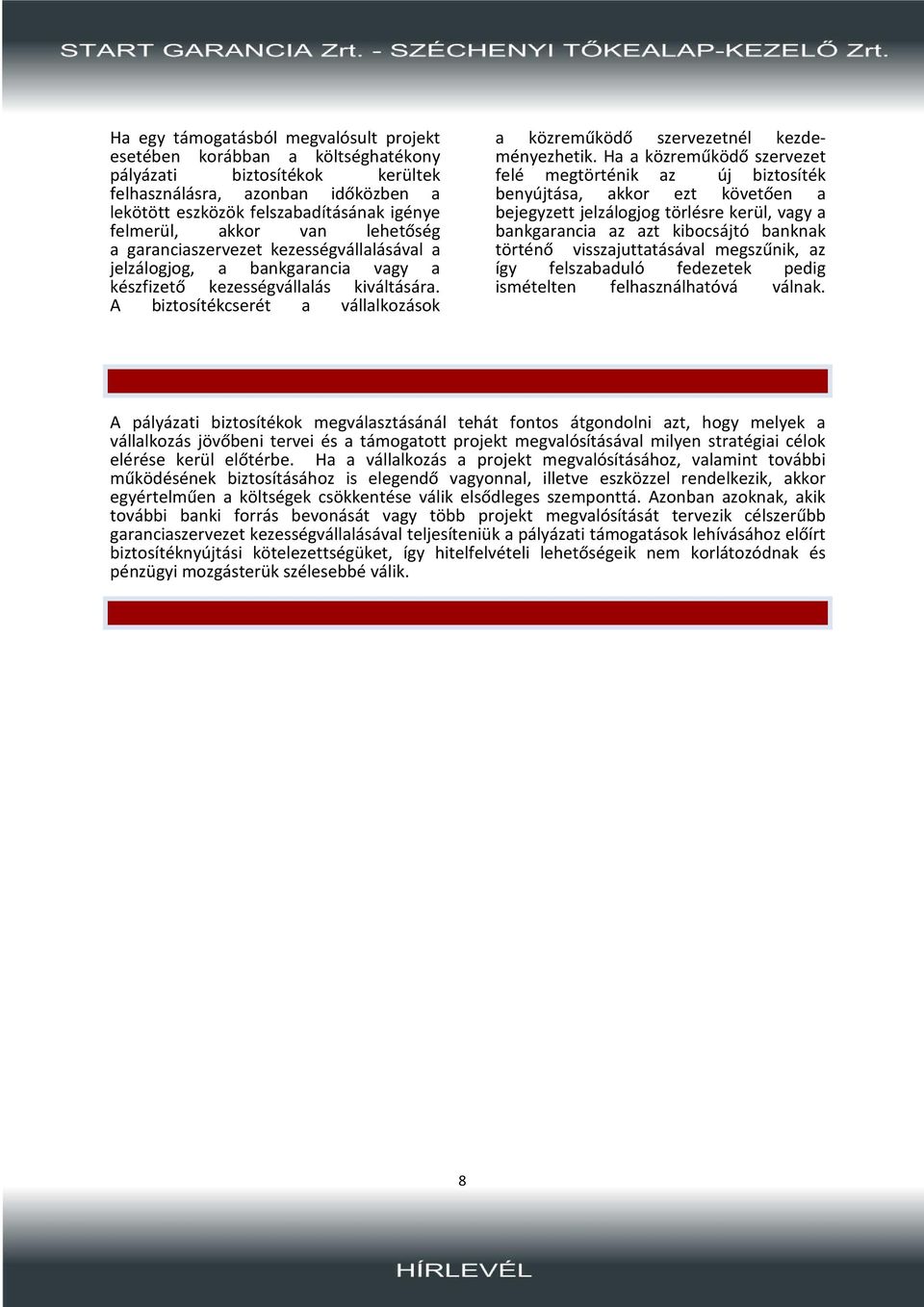 A biztosítékcserét a vállalkozások a közreműködő szervezetnél kezdeményezhetik.
