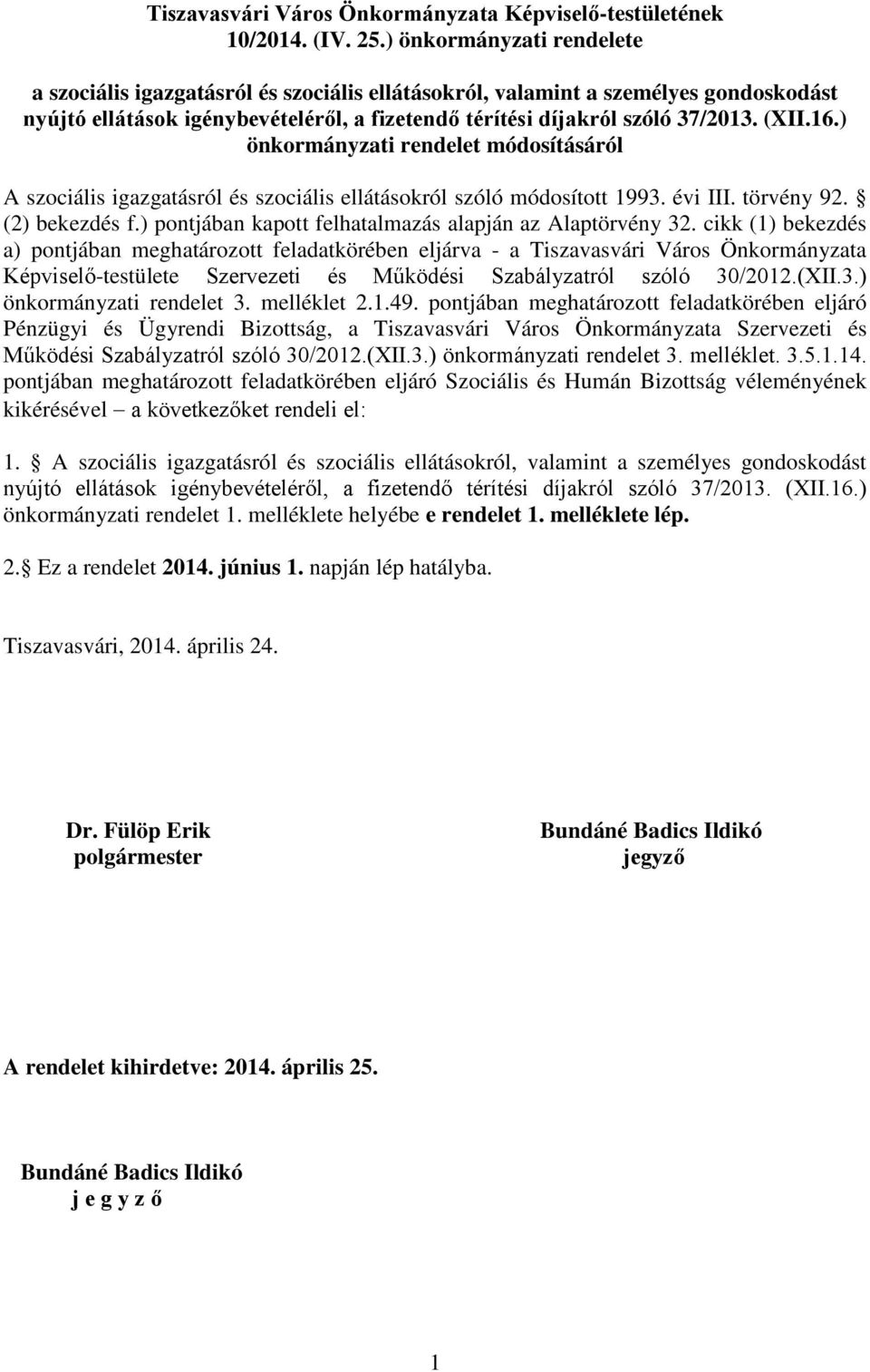 ) önkormányzati rendelet módosításáról A szociális igazgatásról és szociális ellátásokról szóló módosított 1993. évi III. törvény 92. (2) bekezdés f.