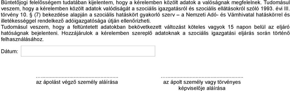 (7) bekezdése alapján a szociális hatáskört gyakorló szerv a Nemzeti Adó- és Vámhivatal hatáskörrel és illetékességgel rendelkező adóigazgatósága útján ellenőrizheti.