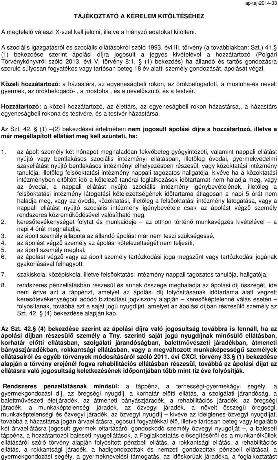 (1) bekezdés) ha állandó és tartós gondozásra szoruló súlyosan fogyatékos vagy tartósan beteg 18 év alatti személy gondozását, ápolását végzi.