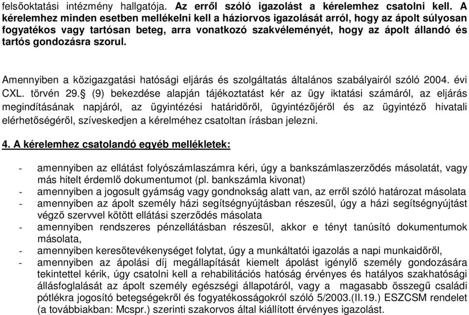 gondozásra szorul. Amennyiben a közigazgatási hatósági eljárás és szolgáltatás általános szabályairól szóló 2004. évi CXL. törvén 29.