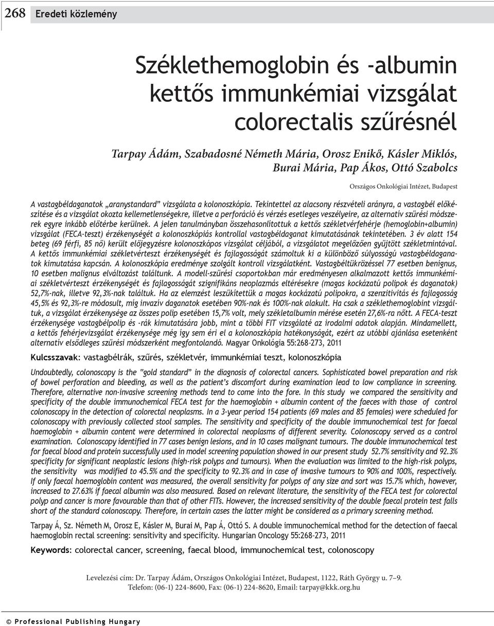 Tekintettel az alacsony részvételi arányra, a vastagbél előkészítése és a vizsgálat okozta kellemetlenségekre, illetve a perforáció és vérzés esetleges veszélyeire, az alternatív szűrési módszerek