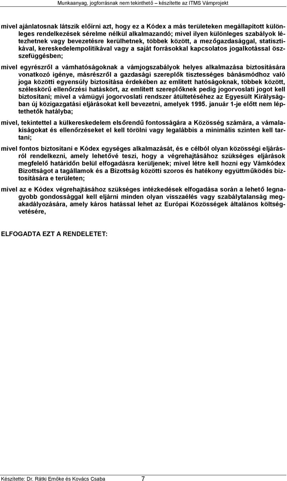 vámhatóságoknak a vámjogszabályok helyes alkalmazása biztosítására vonatkozó igénye, másrészről a gazdasági szereplők tisztességes bánásmódhoz való joga közötti egyensúly biztosítása érdekében az