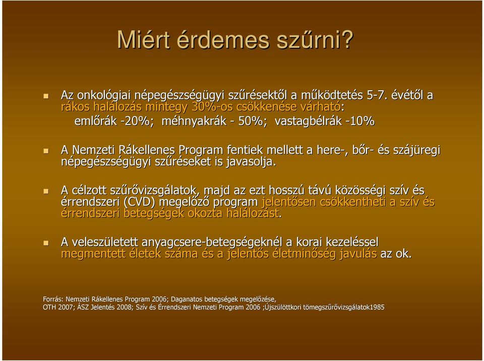 s szájüregi népegészségügyi gyi szőréseket seket is javasolja.