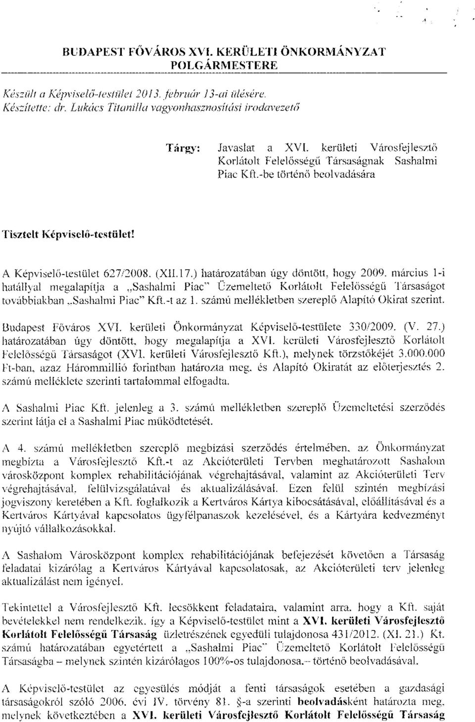 A Képviselő-testület 627/2008. (XII. 17.) határozatában úgy döntött, hogy 2009.