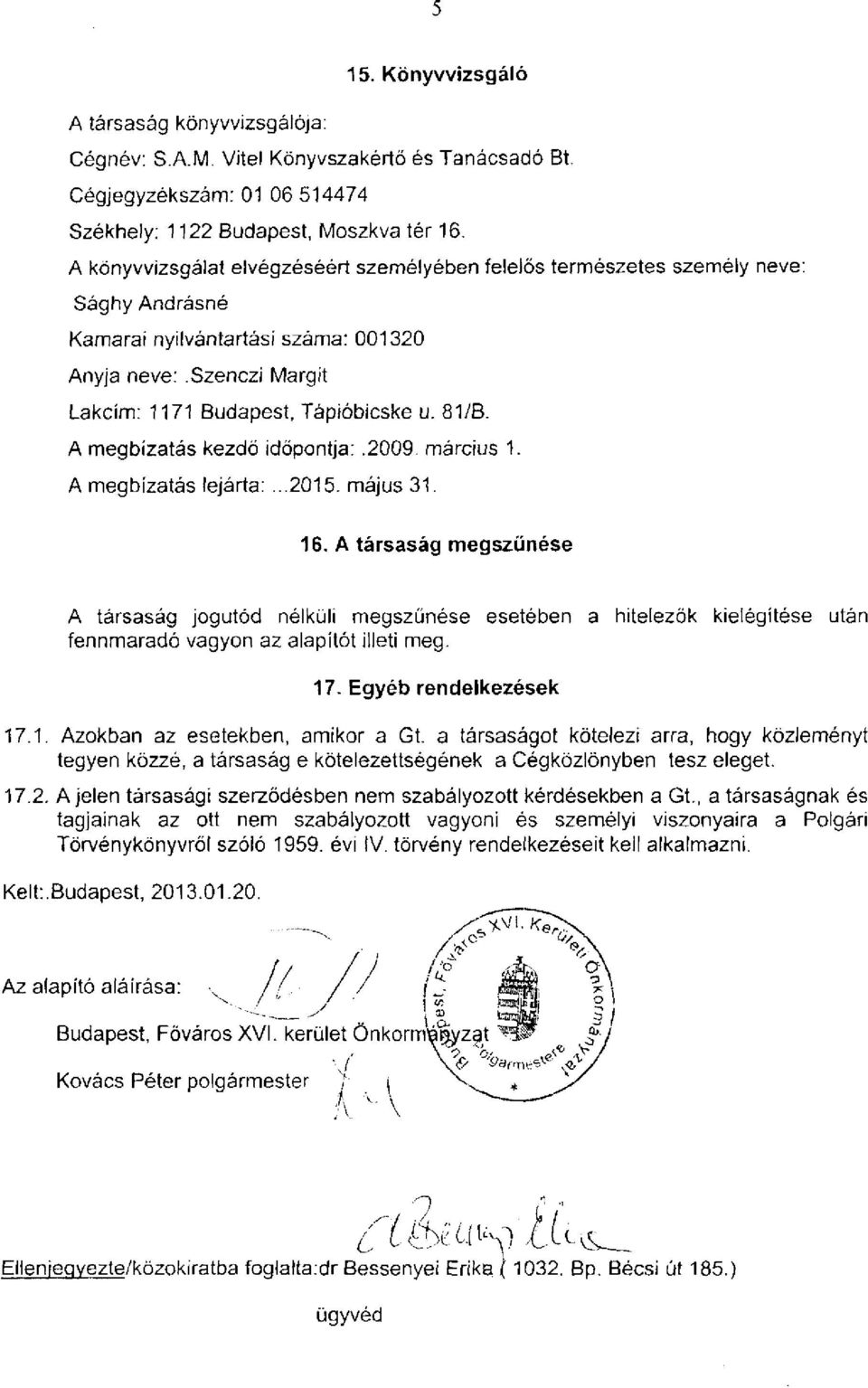 A megbízatás kezdő időpontja:.2009. március 1. A megbízatás lejárta:...2015. május 31. 16.