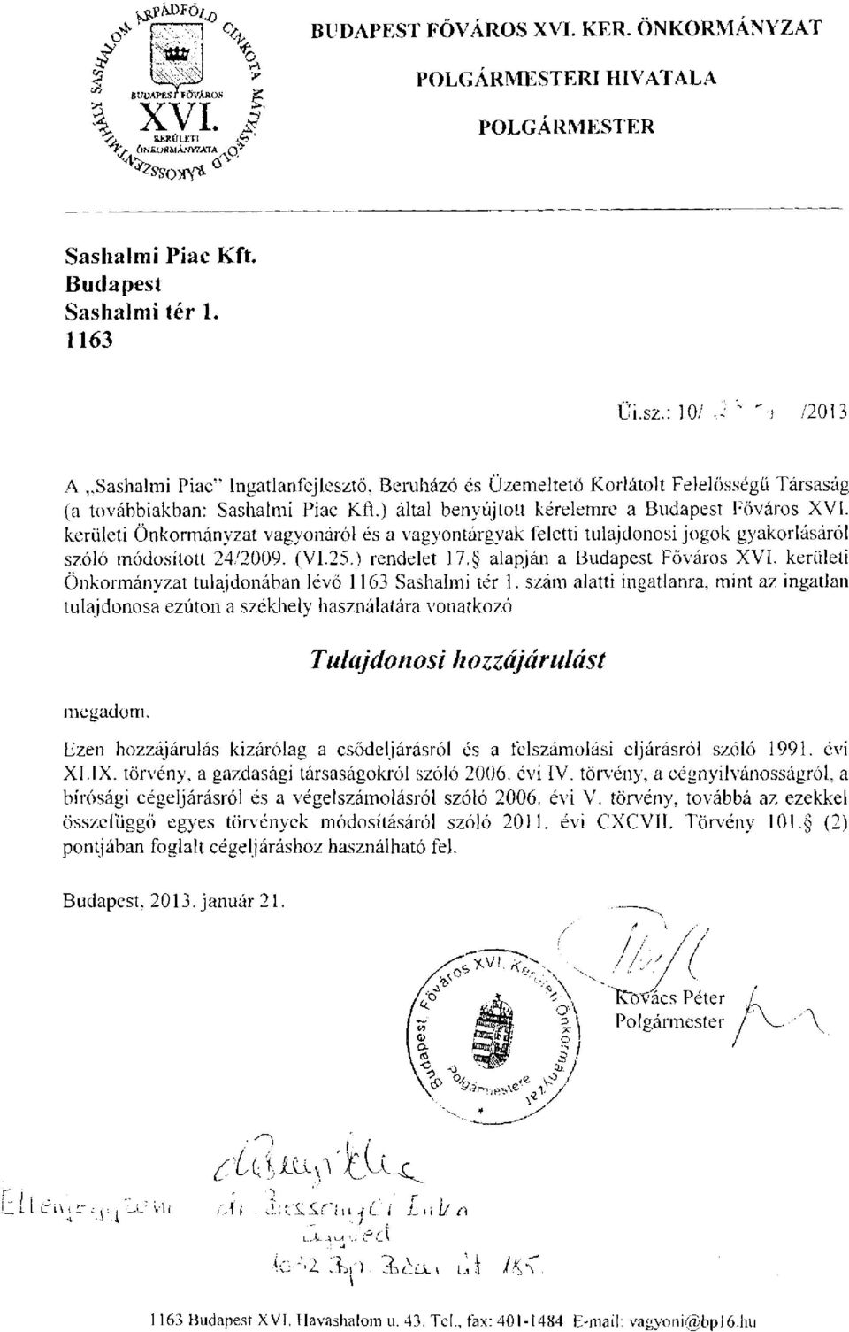 kerületi Önkormányzat vagyonáról és a vagyontárgyak feletti tulajdonosi jogok gyakorlásáról szóló módosított 24/2009. (VI.25.) rendelet 17, alapján a Budapest Főváros XVI.