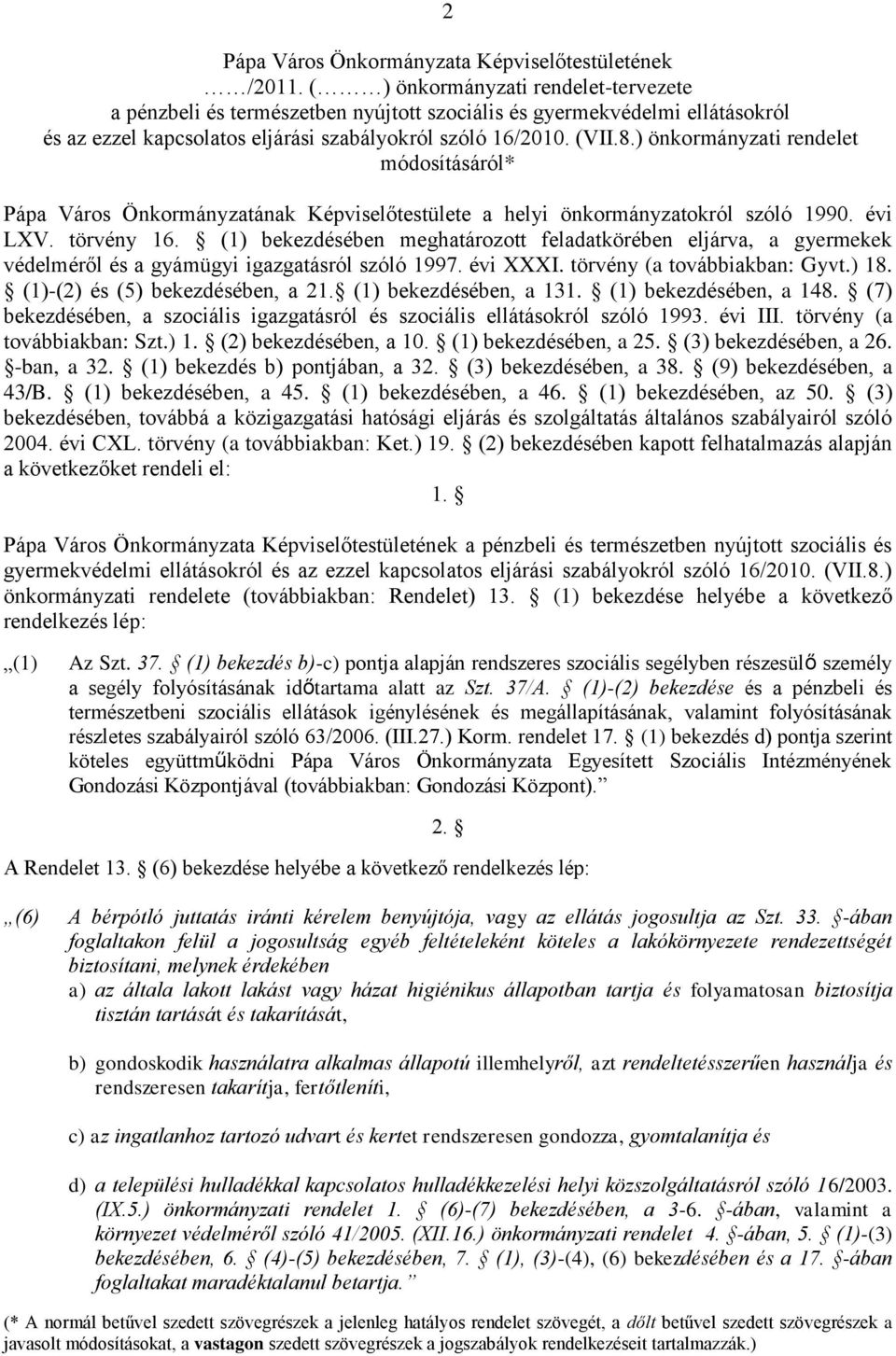 ) önkormányzati rendelet módosításáról* Pápa Város Önkormányzatának Képviselőtestülete a helyi önkormányzatokról szóló 1990. évi LXV. törvény 16.