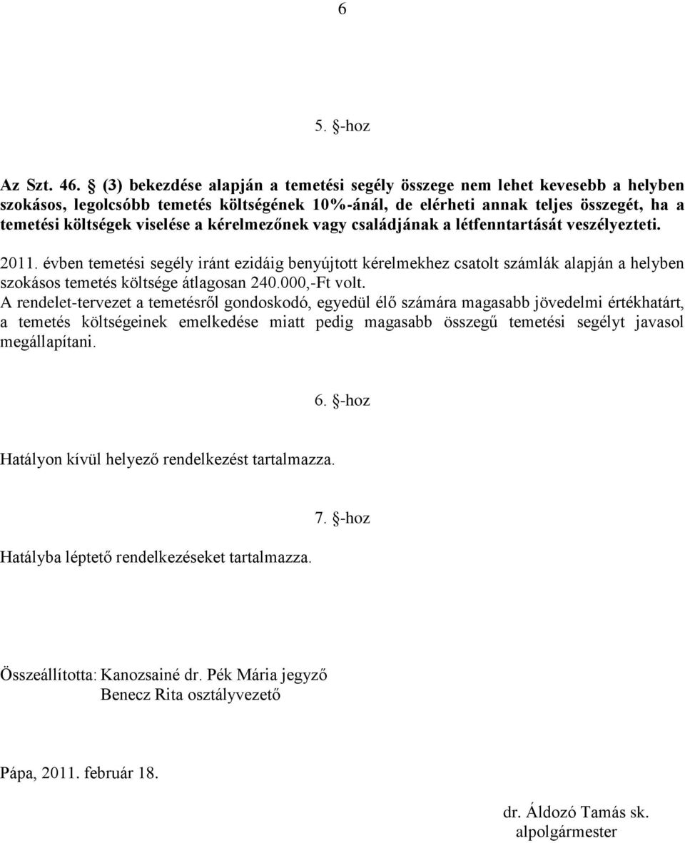 kérelmezőnek vagy családjának a létfenntartását veszélyezteti. 2011.