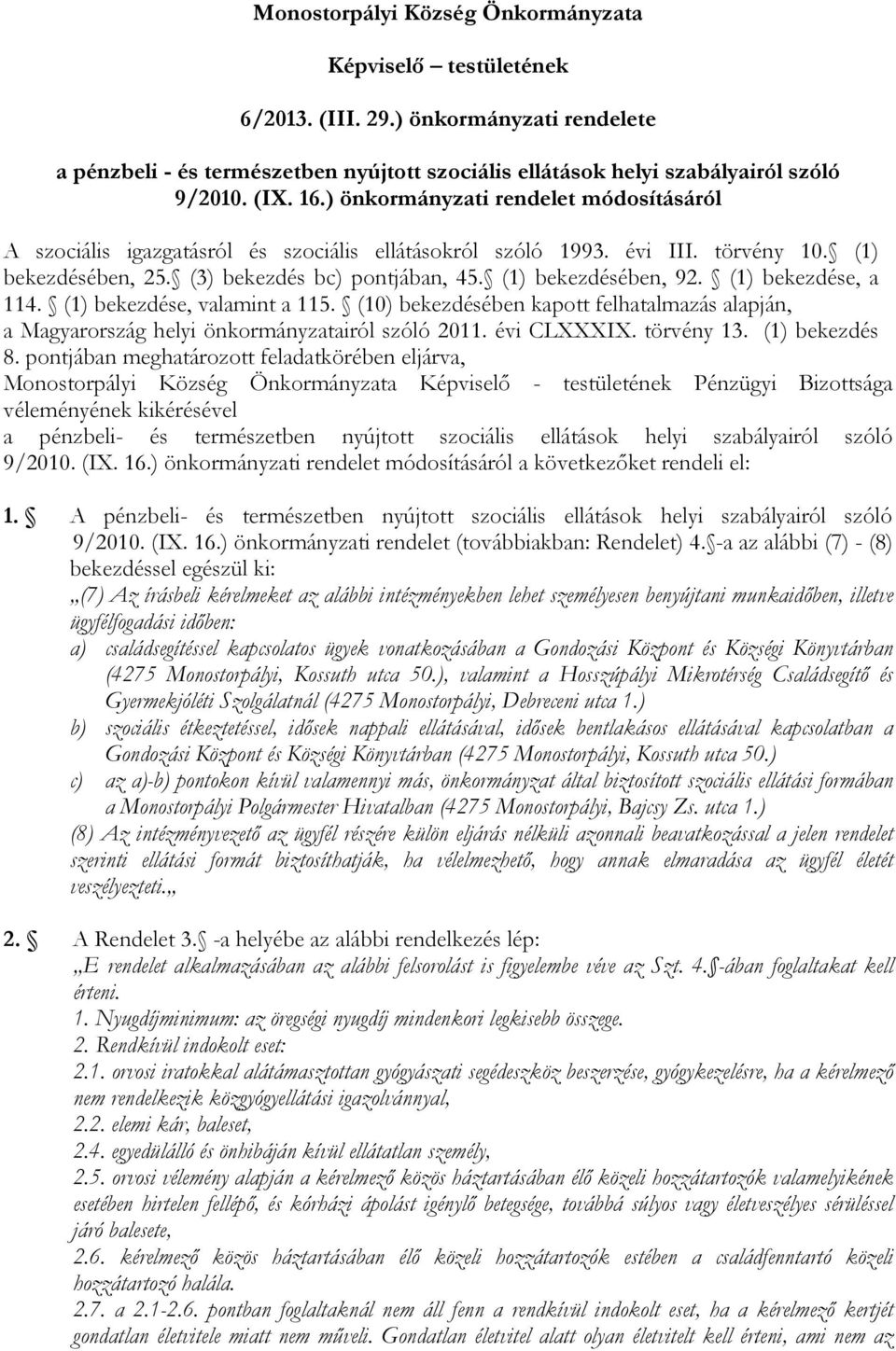 (1) bekezdése, a 114. (1) bekezdése, valamint a 115. (10) bekezdésében kapott felhatalmazás alapján, a Magyarország helyi önkormányzatairól szóló 2011. évi CLXXXIX. törvény 13. (1) bekezdés 8.