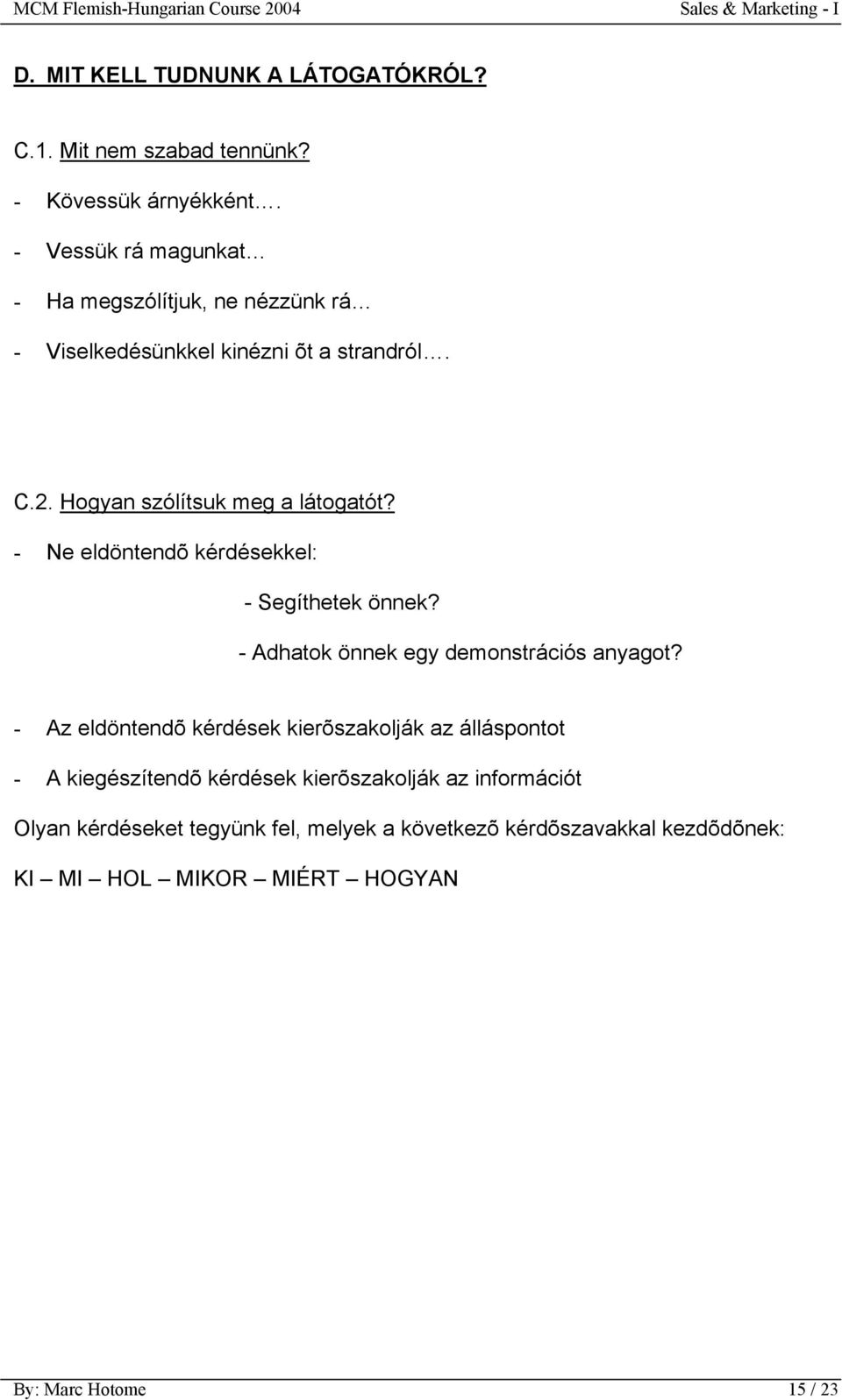 - Ne eldöntendõ kérdésekkel: - Segíthetek önnek? - Adhatok önnek egy demonstrációs anyagot?