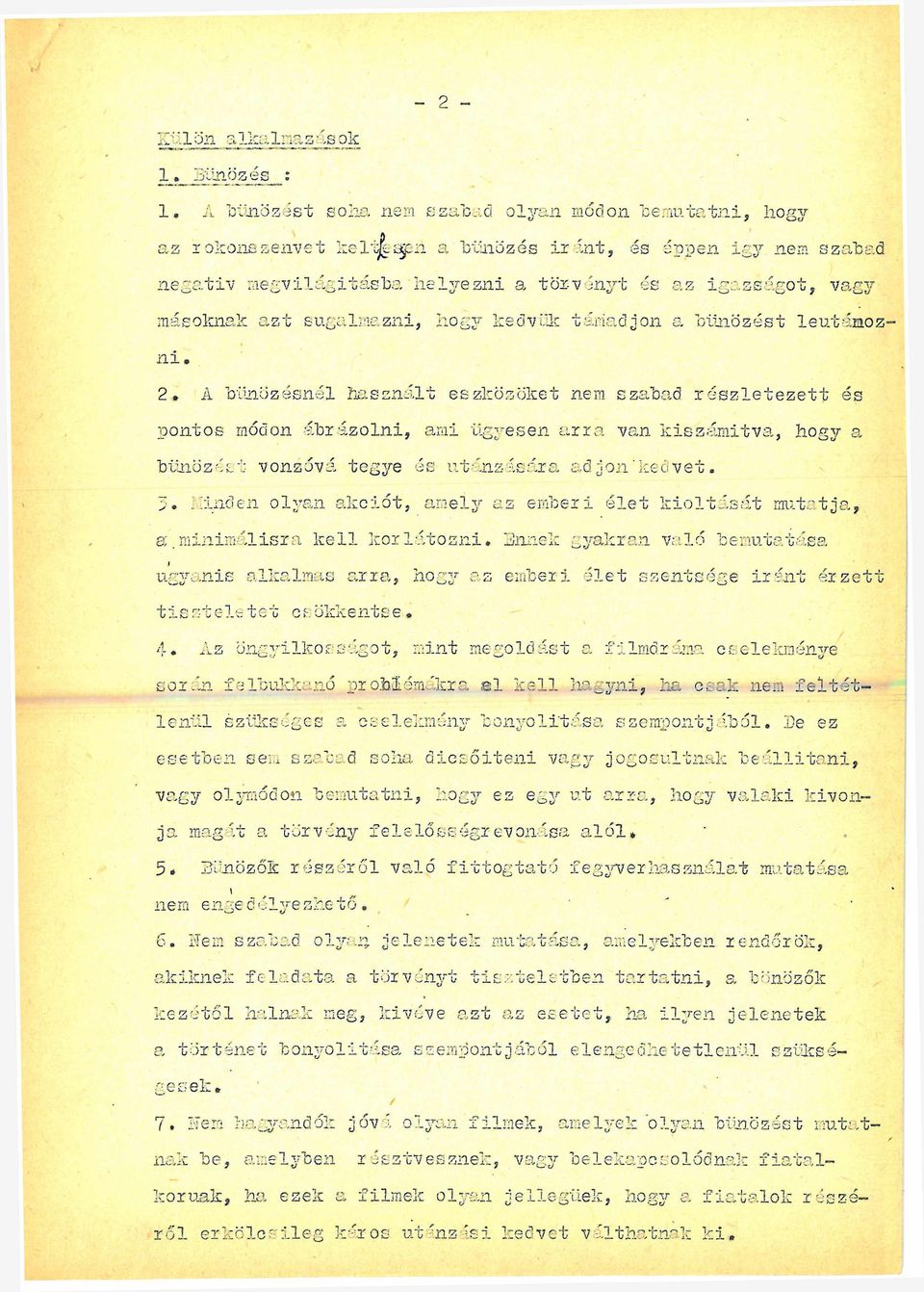 másoknak azt sugalmazni, hogy kedvük támadjon a bűnözést leutánozn i, 2* A bűnözésnél használt eszközöket nem szabad r é s z le te z e tt és pontos módon ábrázolni, ami ügyesen arra van kiszám ítva,