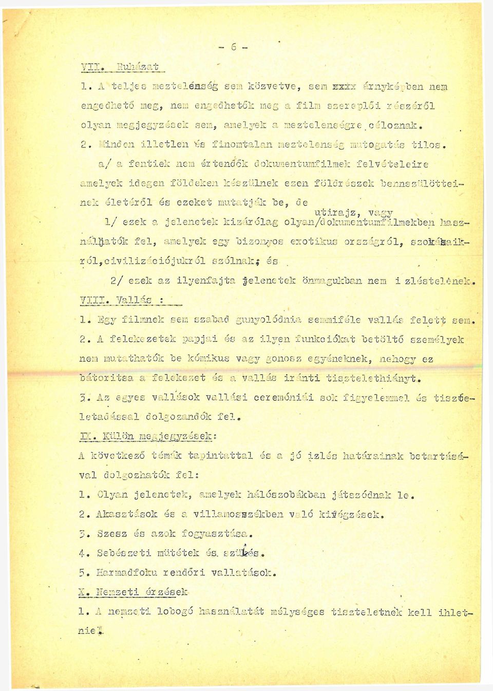 Hűden i l l e t l e n 'és finomtalan meztelenség műtagatás t ilo s, a/ a fen tiek nem értendők dokumentumfilmek fe lv é t e le ir e amelyek idegen földeken készülnek ezen föld részek