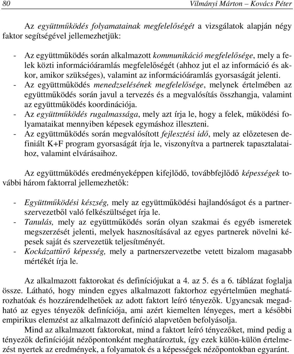 Az együttmőködés menedzselésének megfelelısége, melynek értelmében az együttmőködés során javul a tervezés és a megvalósítás összhangja, valamint az együttmőködés koordinációja.