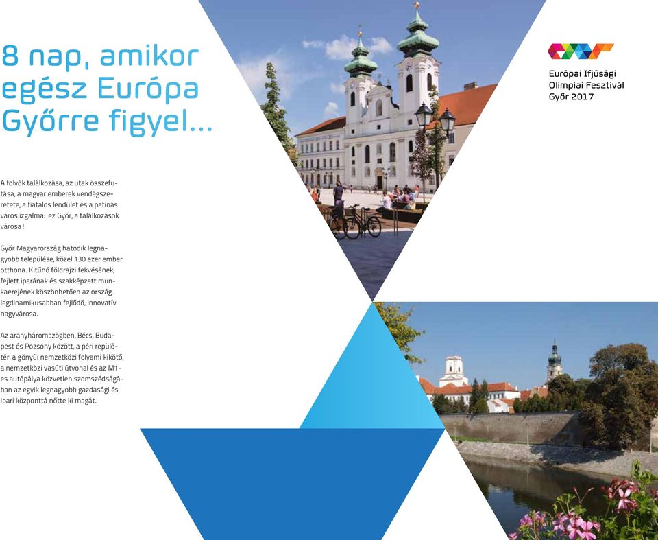 Győr Magyarország hatodik legnagyobb települése, közel 130 ezer ember otthona.