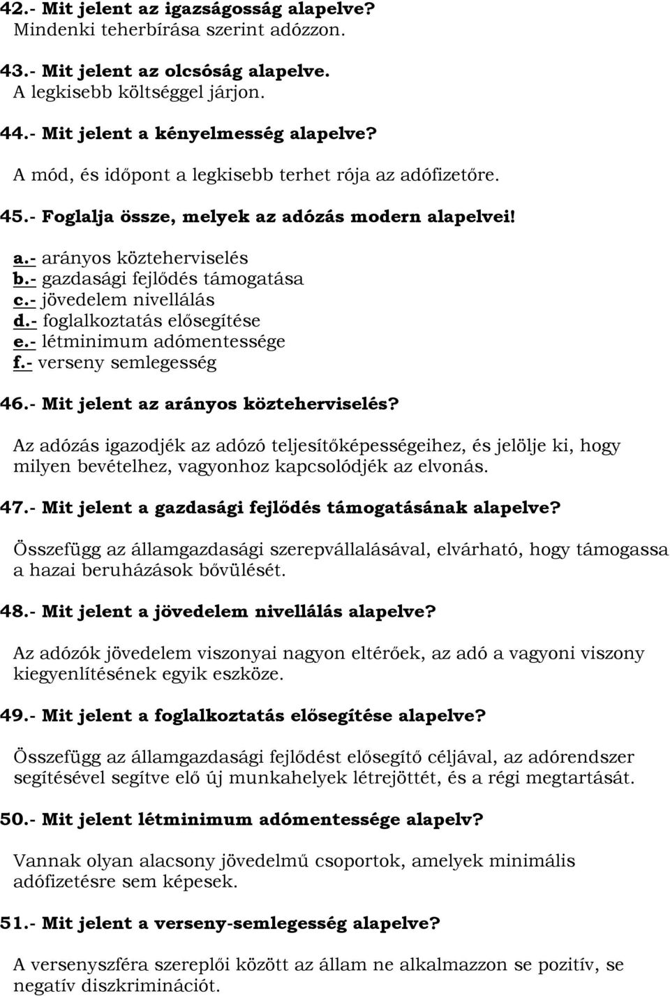 - jövedelem nivellálás d.- foglalkoztatás elősegítése e.- létminimum adómentessége f.- verseny semlegesség 46.- Mit jelent az arányos közteherviselés?